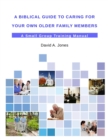 Image for A Biblical Guide to Caring for Your Own Older Family Members