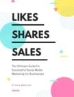 Image for Likes, Shares, Sales: The Ultimate Guide for Successful Social Media Marketing for Business