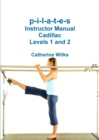 Image for P-I-L-A-T-E-S Instructor Manual Cadillac Levels 1 and 2
