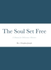 Image for The Soul Set Free : A Manual for Deliverance Ministers