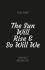 Image for The Sun Will Rise &amp; So Will We