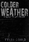 Image for Colder Weather : A Place to Lay and Die - Standard Copy