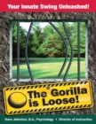 Image for Gorilla Is Loose: Your Innate Swing Unleashed!
