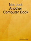 Image for Not Just Another Computer Book