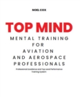 Image for Top Mind Mental Training for Aviation and Aerospace Professionals: Professional Excellence and Top Level Performance Training System