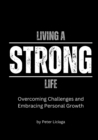 Image for Living A Strong Life : Overcoming Challenges and Embracing Personal Growth