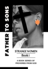 Image for Father to Sons: STRANGE WOMEN // Book i: A book series of proverbs from God