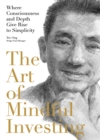 Image for Art of Mindful Investing: Where Consciousness and Depth Give Rise to Simplicity