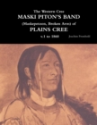 Image for The Western Cree MASKI PITON&#39;S BAND (Maskepetoon, Broken Arm) of PLAINS CREE v.1 to 1870