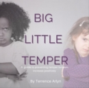Image for Big Little Temper: A guide to preventing temper tantrums, increase positivity