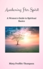 Image for Awakening Her Spirit: A Woman&#39;s Guide to Spiritual Basics