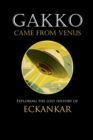 Image for Gakko Came From Venus : Exploring the Lost History of Eckankar