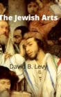 Image for The Jewish Arts : Music, Art, Architecture, Film, Dance