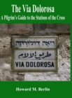 Image for The Via Dolorosa : A Pilgrim&#39;s Guide to the Stations of the Cross