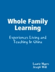 Image for Whole Family Learning: Experiences Living and Teaching In China
