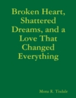 Image for Broken Heart, Shattered Dreams, and a Love That Changed Everything