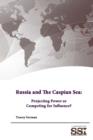 Image for Russia and the Caspian Sea: Projecting Power or Competing for Influence?