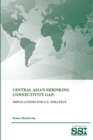 Image for Central Asia&#39;s Shrinking Connectivity Gap: Implications for U.S. Strategy