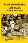 Image for Nuclear Weapons Materials Gone Missing: What Does History Teach?