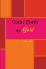 Image for Come Forth As Gold