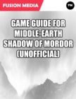 Image for Game Guide for Middle Earth Shadow of Mordor (Unofficial)