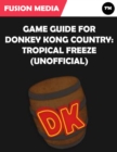 Image for Game Guide for Donkey Kong Country: Tropical Freeze (Unofficial)