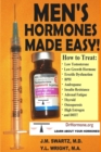 Image for Men&#39;s Hormones Made Easy!: How to Treat Low Testosterone, Low Growth Hormone, Erectile Dysfunction, Bph, Andropause, Insulin Resistance, Adrenal Fatigue, Thyroid, Osteoporosis, High Estrogen, and Dht!