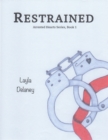 Image for Restrained - Arrested Hearts Series, Book 1