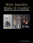 Image for Wire Jewelry Make It Funky! - Release Your Funky Wire Jewelry Style