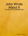Image for John Wrote About It: Trouble In the Middle East
