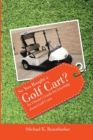 Image for So You Bought a Golf Cart?: an Owner&#39;s Guide for Learning About Golf Carts
