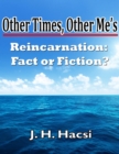 Image for Other Times, Other Me&#39;s: Reincarnation - Fact or Fiction?