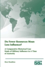 Image for Do Fewer Resources Mean Less Influence? A Comparative Historical Case Study of Military Influence in A Time of Austerity