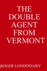 Image for THE Double Agent from Vermont