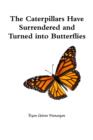 Image for The Caterpillars Have Surrendered and Turned into Butterflies