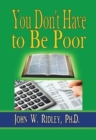 Image for You Don&#39;t Have to Be Poor : So Plan Your Future
