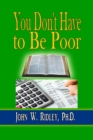 Image for You Don&#39;t Have to Be Poor: So Plan Your Future