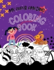 Image for My Super Amazing Coloring Book! : Perfect for Preschool, Kindergarten Kids &amp; All Children Who Love Coloring with 100 pages of size 8.5&quot; x 11&quot;