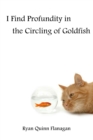 Image for I Find Profundity in the Circling of Goldfish