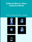 Image for Softened Moon&#39;s Glow: Collective Works