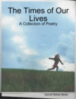 Image for Times of Our Lives: A Collection of Poetry