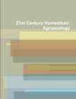 Image for 21st Century Homestead: Agroecology