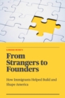 Image for From Strangers to Founders: How Immigrants Helped Build and Shape America