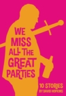 Image for We Miss All the Great Parties (hardcover edition)
