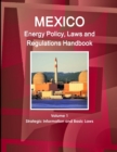 Image for Mexico Energy Policy, Laws and Regulations Handbook Volume 1 Strategic Information and Basic Laws