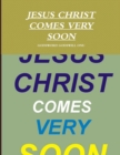 Image for Jesus Christ Comes Very Soon