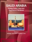 Image for Saudi Arabia Energy Policy, Laws and Regulations Handbook Volume 1 Strategic Information and Basic Laws