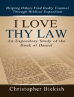 Image for I Love Thy Law: An Expository Study of the Book of Daniel