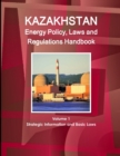 Image for Kazakhstan Energy Policy, Laws and Regulations Handbook Volume 1 Strategic Information and Basic Laws