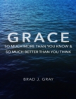 Image for Grace: So Much More Than You Know &amp; So Much Better Than You Think